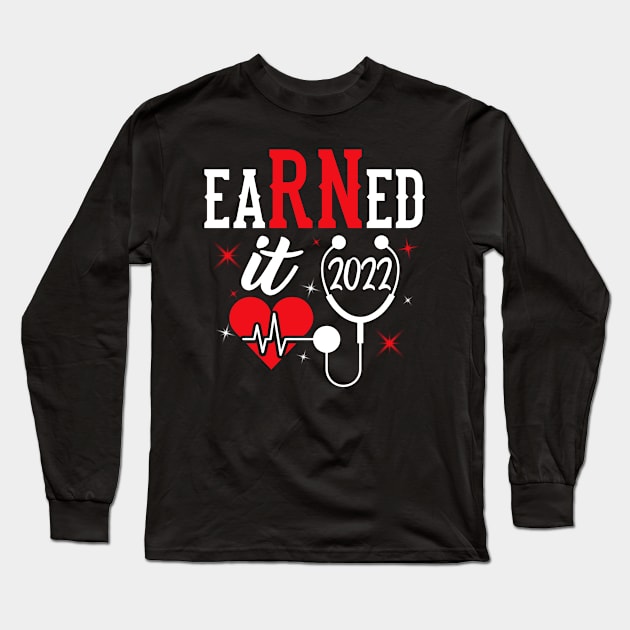 Earned It Nurse Graduation 2022 Nursing Grad Student RN LPN Long Sleeve T-Shirt by Salimkaxdew